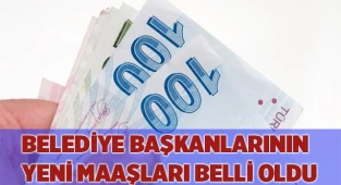 Belediye başkanlarının yeni maaşları belli oldu