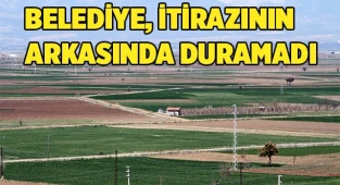 Belediye, itirazının arkasında duramadı