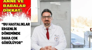 “Bu hastalıklar ergenlik döneminde daha çok görülüyor”