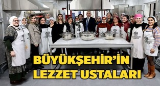 Büyükşehir’in lezzet ustaları