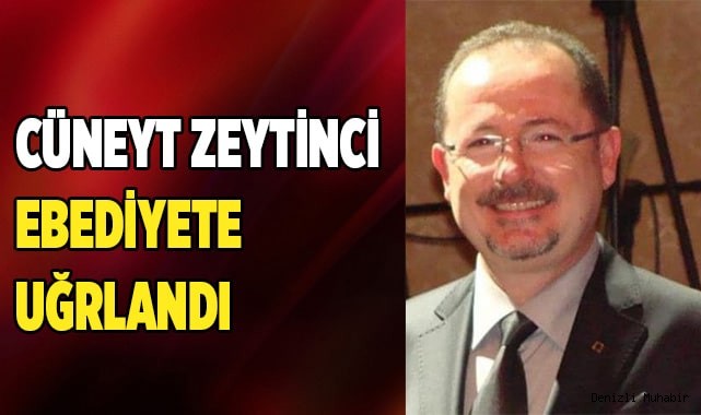 Cüneyt Zeytinci son yolculuğuna uğurlandı