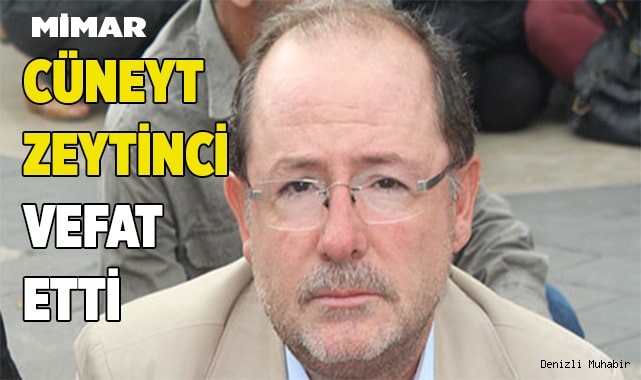 Cüneyt Zeytinci vefat etti