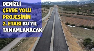 Denizli Çevre Yolu projesinin 2. etabı bu yıl tamamlanacak