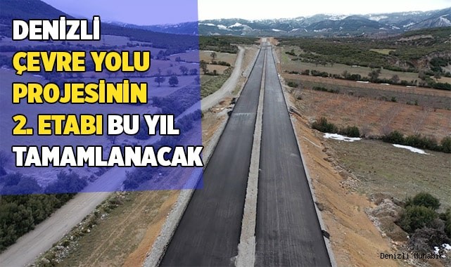 Denizli Çevre Yolu projesinin 2. etabı bu yıl tamamlanacak