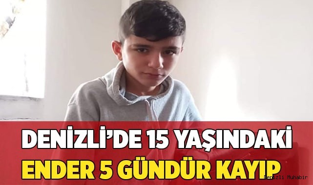 Denizli'de 15 yaşındaki Ender 5 gündür kayıp