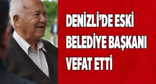 Denizli’de eski Belediye Başkanı vefat etti