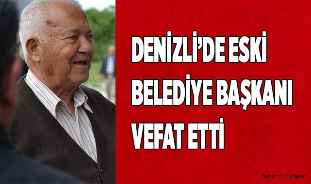 Denizli’de eski Belediye Başkanı vefat etti