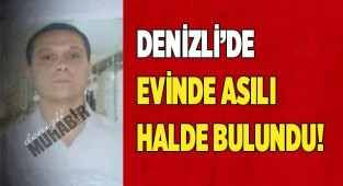 Denizli'de evinde asılı halde bulundu