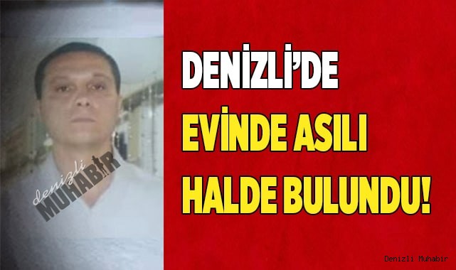 Denizli'de evinde asılı halde bulundu