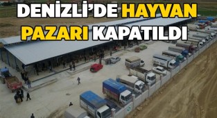 Denizli’de Hayvan Pazarı kapatıldı