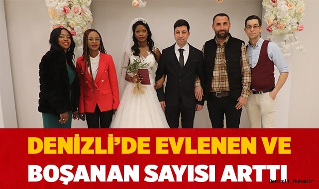 Denizli’de hem evlenen hem de boşananların sayısı arttı