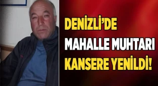 Denizli'de Mahalle Muhtarı Kansere Yenildi