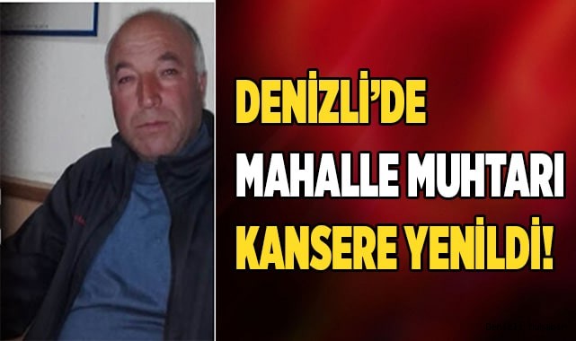 Denizli'de Mahalle Muhtarı Kansere Yenildi