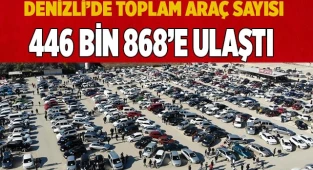 Denizli’de toplam araç sayısı 446 bin 868’e ulaştı