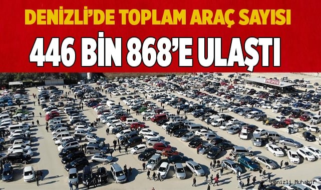 Denizli’de toplam araç sayısı 446 bin 868’e ulaştı