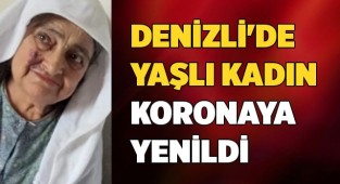 Denizli'de yaşlı kadın korona virüse yenildi