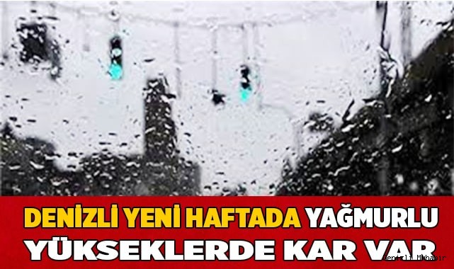 Denizli’de yeni hafta yağışlı geçecek