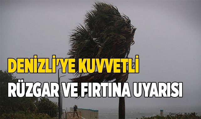 Denizli'ye kuvvetli rüzgar ve fırtına uyarısı