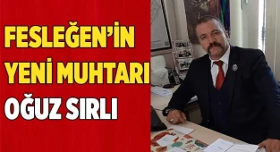 Fesleğen Mahallesi'nin yeni muhtarı Oğuz Sırlı