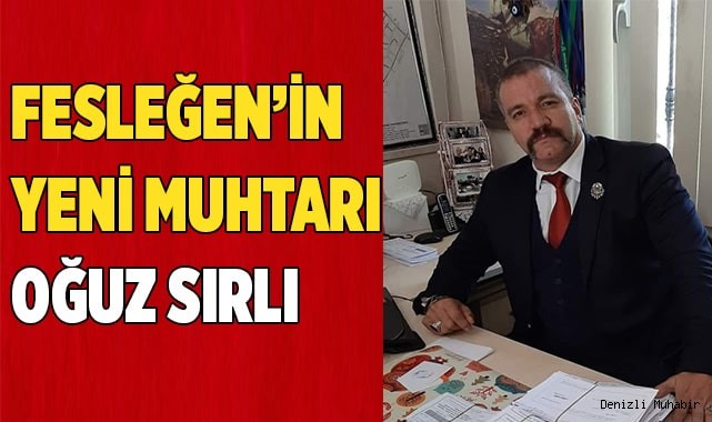Fesleğen Mahallesi'nin yeni muhtarı Oğuz Sırlı