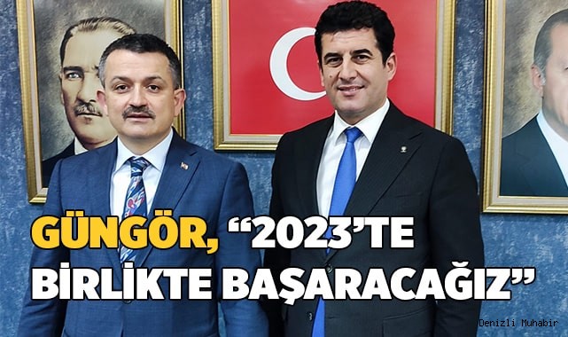 Güngör, “2023’te birlikte başaracağız”