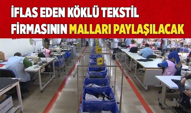 İflas eden köklü tekstil firmasının malları paylaşılacak