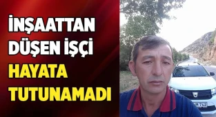 İnşaattan düşen işçi hayata tutunamadı