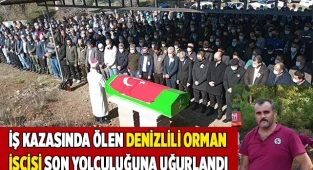 İş kazasında ölen Denizlili orman işçisi son yolculuğuna uğurlandı
