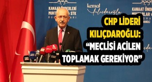 Kılıçdaroğlu: “Meclisi acilen toplamak gerekiyor"