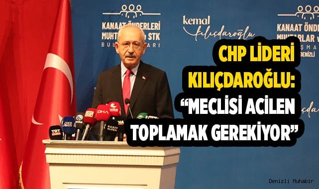 Kılıçdaroğlu: “Meclisi acilen toplamak gerekiyor"
