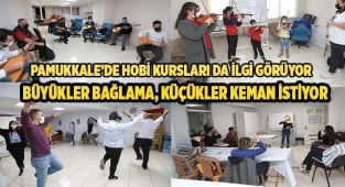 PAMUKKALE’DE HOBİ KURSLARI İLGİ GÖRÜYOR