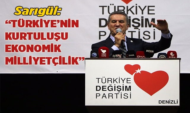 Sarıgül: “Türkiye’nin kurtuluşu ekonomik milliyetçilik”