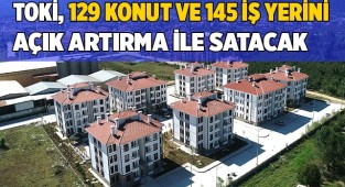TOKİ, 129 konut ve 145 iş yerini açık artırma ile satacak