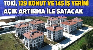 TOKİ, 129 konut ve 145 iş yerini açık artırma ile satacak