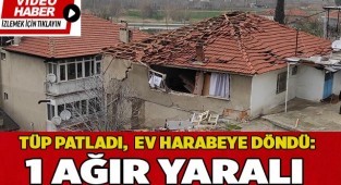 Tüp patladı,  ev harabeye döndü: 1 ağır yaralı