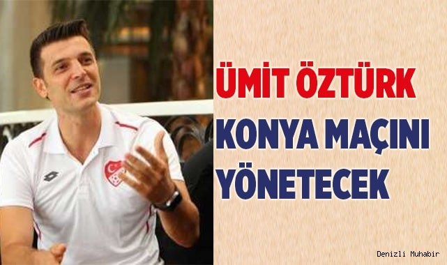 ÜMİT ÖZTÜRK KONYA MAÇINI YÖNETECEK
