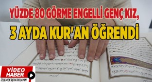 Yüzde 80 görme engelli genç kız, azmiyle 3 ayda Kur'an öğrendi