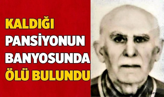 78 yaşındaki tatilci termal pansiyonun küvetinde ölü bulundu