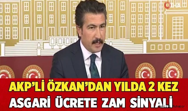 AKP’li Özkan’dan yılda 2 kez asgari ücrete zam sinyali