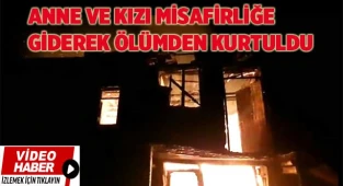 Anne ve kızı misafirliğe giderek ölümden kurtuldu