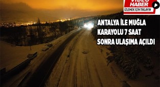 Antalya ile Muğla karayolu 7 saat sonra ulaşıma açıldı