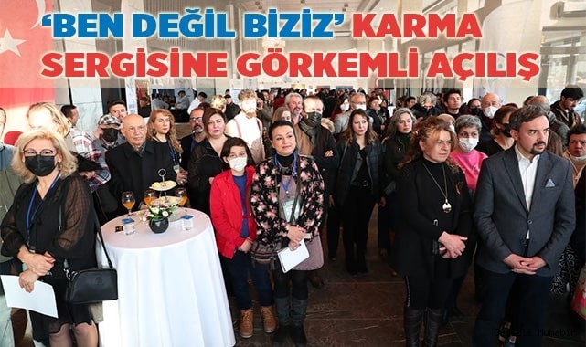 ‘BEN DEĞİL BİZİZ’ KARMA SERGİSİNE GÖRKEMLİ AÇILIŞ