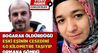 Boğarak öldürdüğü eski eşinin cesedini 60 kilometre taşıyıp ormana gömdü
