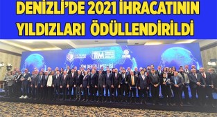 Denizli’de 2021 ihracatının yıldızları törenle ödüllendirildi