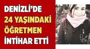 Denizli'de 24 yaşındaki öğretmen intihar etti