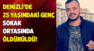 Denizli'de 25 yaşındaki genç öldürüldü