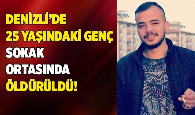 Denizli'de 25 yaşındaki genç öldürüldü