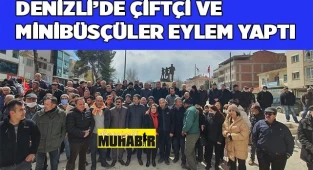 Denizli’de çiftçi ve minibüsçüler eylem yaptı