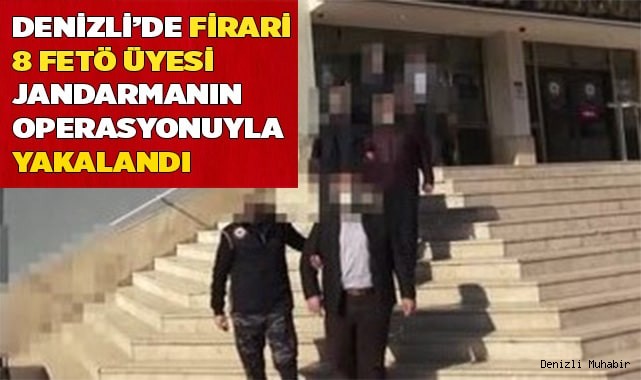 Denizli’de firari 8 FETÖ üyesi jandarmanın operasyonuyla yakalandı