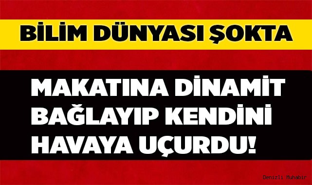Denizli'de makatına dinamit bağlayarak havaya uçtu